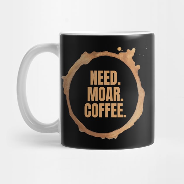 Need. Moar. Coffee. Perfect Gift for Coffee Lovers by nathalieaynie